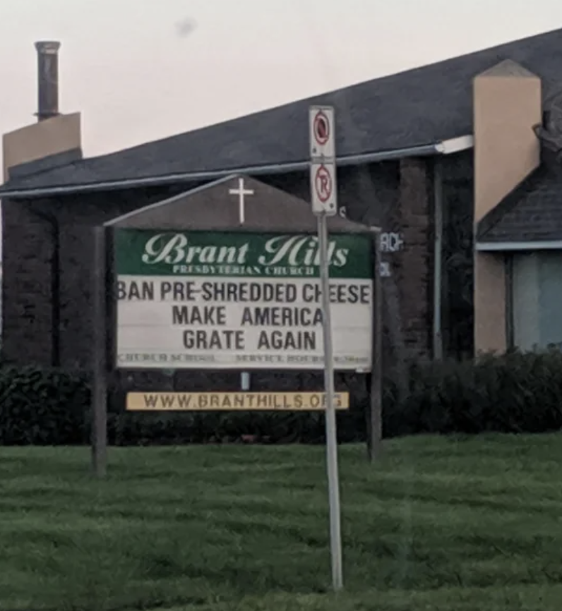 sign - Brant Hills Presbyterian Churche Ban PreShredded Cheese Make America Grate Again Service Muer Ad